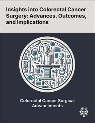 Insights Into Colorectal Cancer Surgery: Advances, Outcomes, and Implications