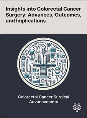 Insights Into Colorectal Cancer Surgery: Advances, Outcomes, and Implications