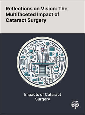 Reflections on Vision: The Multifaceted Impact of Cataract Surgery