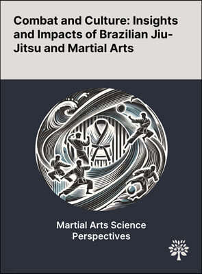 Combat and Culture: Insights and Impacts of Brazilian Jiu-Jitsu and Martial Arts