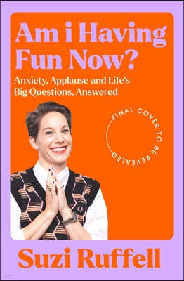 Am I Having Fun Now?: Anxiety, Applause and Life's Big Questions, Answered