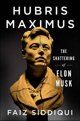 Hubris Maximus: The Shattering of Elon Musk