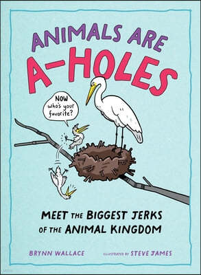 Animals Are A-Holes: Meet the Biggest Jerks of the Animal Kingdom