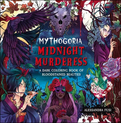 Mythogoria: Midnight Murderess: A Dark Coloring Book of Bloodstained Beauties