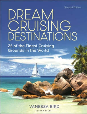 Dream Cruising Destinations 2nd Edition: 25 of the Finest Cruising Grounds in the World