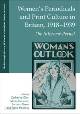Women's Periodicals and Print Culture in Britain, 1918-1939: The Interwar Period