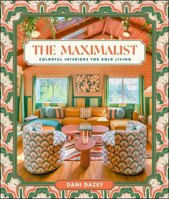 The Maximalist: Colorful Interiors for Bold Living