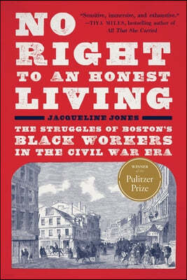 No Right to an Honest Living (Winner of the Pulitzer Prize): The Struggles of Boston's Black Workers in the Civil War Era