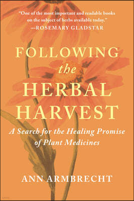 Following the Herbal Harvest: A Search for the Healing Promise of Plant Medicines