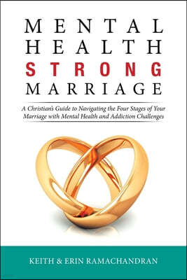 Mental Health Strong Marriage: A Christian's Guide to Navigating the Four Stages of Your Marriage with Mental Health and Addiction Challenges