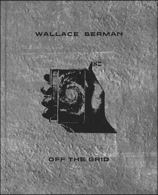 Wallace Berman: Off the Grid