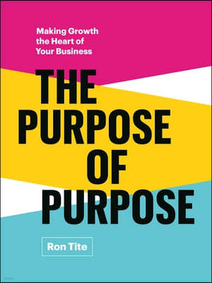 The Purpose of Purpose: Making Growth the Heart of Your Business