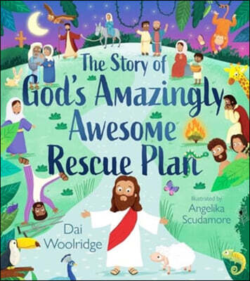 The Story of God's Amazingly Awesome Rescue Plan: The True Story of Why Jesus Was Born, Died, and Rose for Us