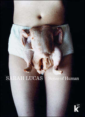 Sarah Lucas: Sense of Human