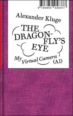 Alexander Kluge: The Dragonfly's Eye: My Virtual Camera (Ai)