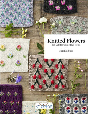 Flower Knitting: 100 Cute Flower and Fruit Motifs