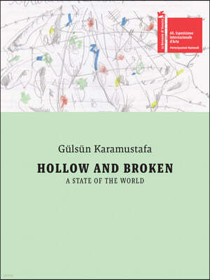 Gülsün Karamustafa: Hollow and Broken. a State of the World: Türkiye Pavilion: 60th International Art Exhibition, La Biennale Di Venezia