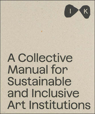 Islands of Kinship: A Collective Manual for Sustainable and Inclusive Art Institutions