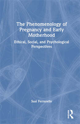 Phenomenology of Pregnancy and Early Motherhood