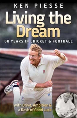 Living the Dream: 60 Years In Cricket & Football