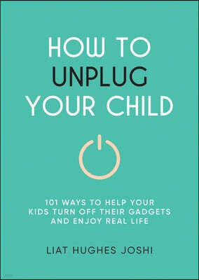 How to Unplug Your Child