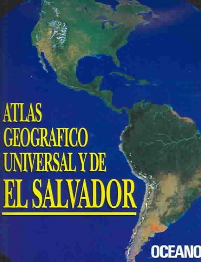 Atlas Geogrofico Universal y de El Salvador. / Geographic Atlas of El Salvador and the World