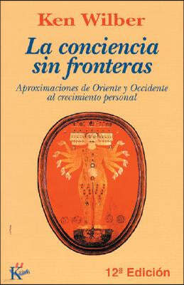 La Conciencia Sin Fronteras: Aproximaciones de Oriente Y Occidente Al Crecimiento Personal