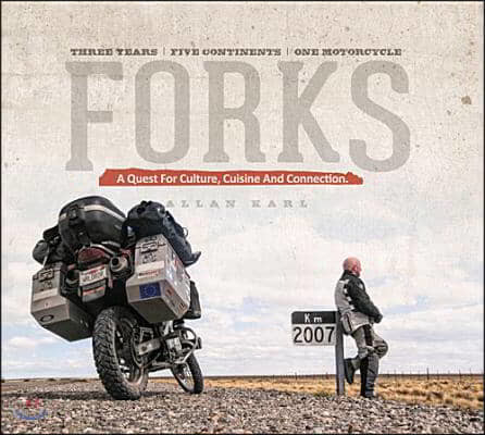 Forks: A Quest for Culture, Cuisine, and Connection: Three Years, Five Continents, One Motorcycle