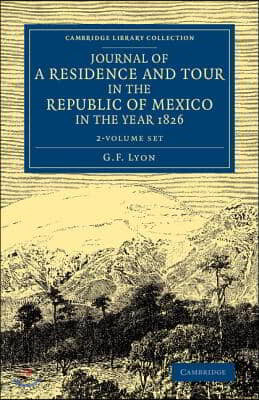 Journal of a Residence and Tour in the Republic of Mexico in the Year 1826 2 Volume Set: With Some Account of the Mines of That Country