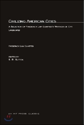 Civilizing American Cities: A Selection of Frederick Law Olmsted's Writings on City Landscape