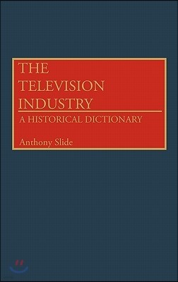 The Television Industry: A Historical Dictionary