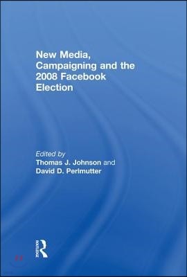 New Media, Campaigning and the 2008 Facebook Election