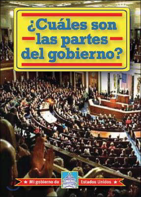 ¿Cuales Son Las Partes del Gobierno? (What Are the Parts of Government?)