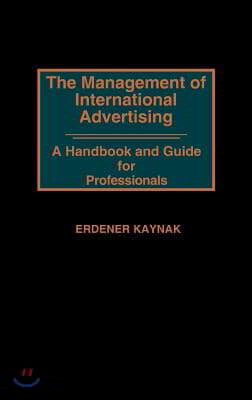 The Management of International Advertising: A Handbook and Guide for Professionals