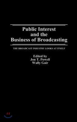 Public Interest and the Business of Broadcasting: The Broadcast Industry Looks at Itself