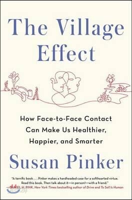 The Village Effect: How Face-To-Face Contact Can Make Us Healthier, Happier, and Smarter