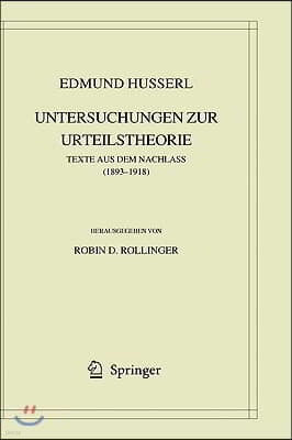 Edmund Husserl. Untersuchungen Zur Urteilstheorie: Texte Aus Dem Nachlass (1893-1918)