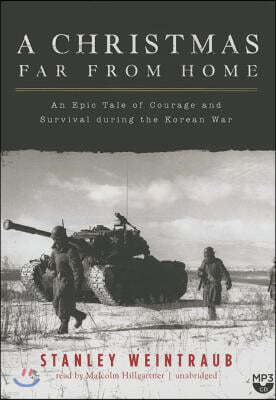 Blackstone Audio Inc A Christmas Far from Home: An Epic Tale of Courage and Survival During the Korean War