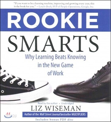 Rookie Smarts: Why Learning Beats Knowing in the New Game of Work