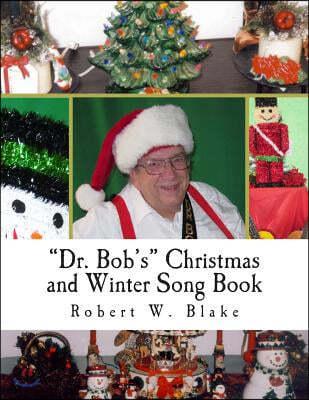 "Dr. Bob's" Christmas and Winter Song Book: All Original Songs For Christmas and Winter