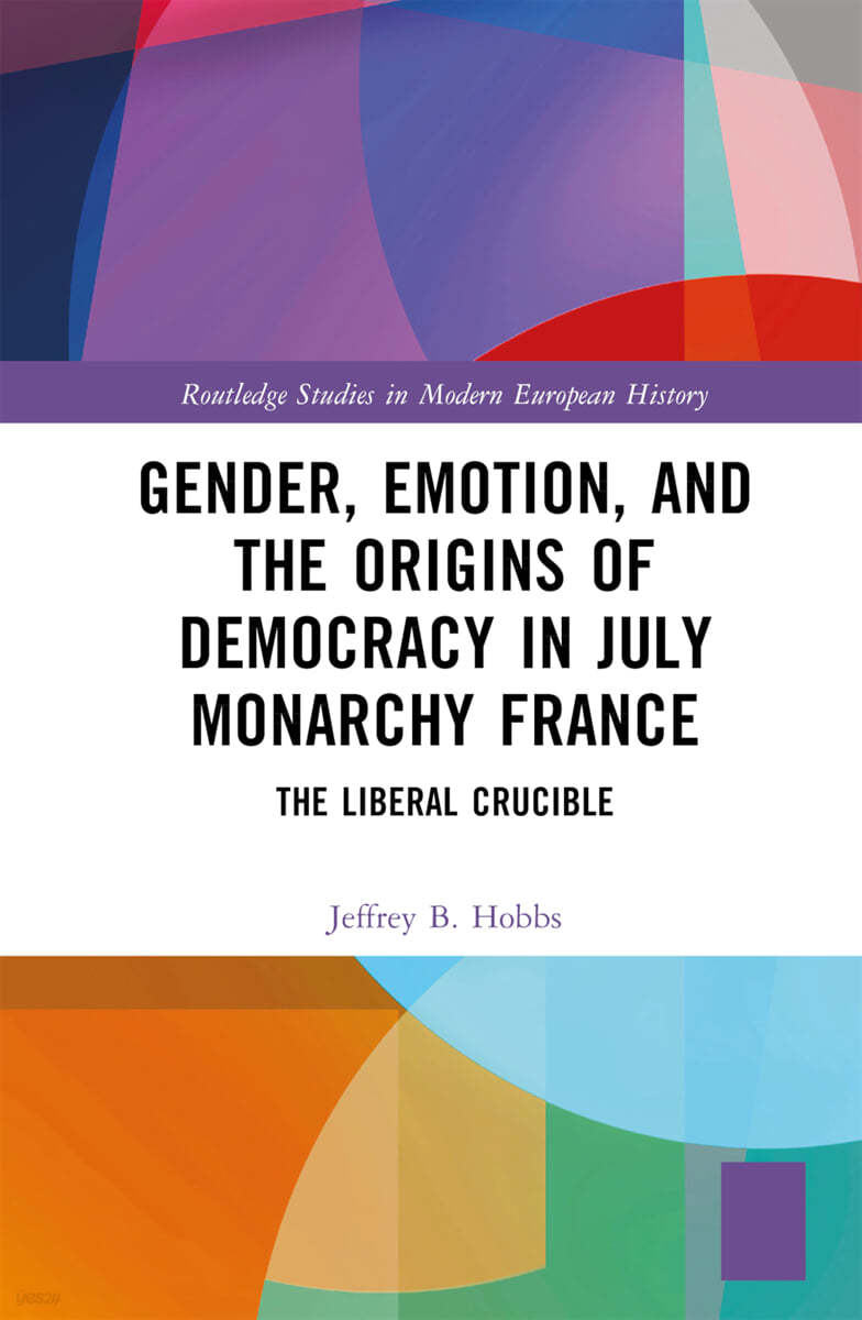 Gender, Emotion, and the Origins of Democracy in July Monarchy France