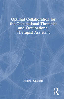 Optimal Collaboration for the Occupational Therapist and Occupational Therapist Assistant