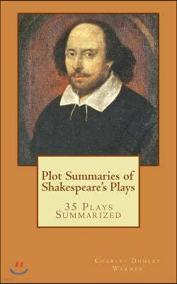 Plot Summaries of Shakespeare's Plays: 35 Plays Summarized