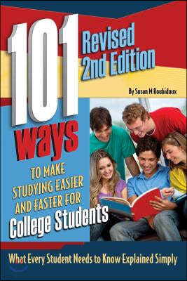 101 Ways to Make Studying Easier and Faster for College Students: What Every Student Needs to Know Explained Simply Revised 2nd Edition