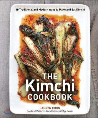 The Kimchi Cookbook: 60 Traditional and Modern Ways to Make and Eat Kimchi