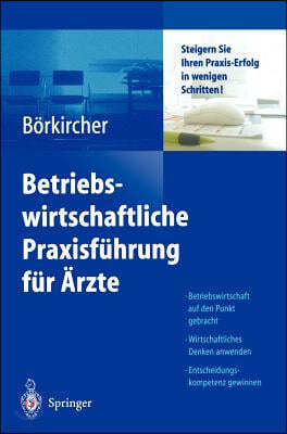 Betriebswirtschaftliche Praxisfuhrung Fur Arzte: Steigern Sie Ihren Praxis-Erfolg in Wenigen Schritten