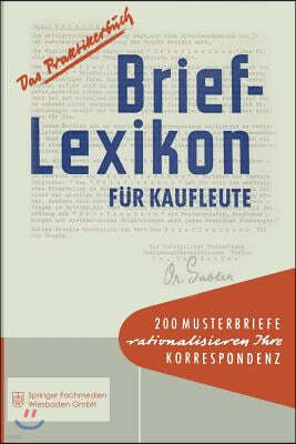 Brief-Lexikon F?r Kaufleute: Ein Handbuch F?r Die Rationelle Erledigung Der Korrespondenz