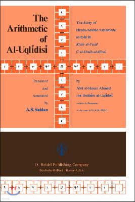 The Arithmetic of Al-Uql?dis?: The Story of Hindu-Arabic Arithmetic as Told in Kit?b Al-Fu??l F? Al-?is?b Al