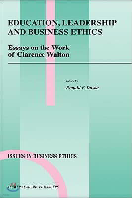 Education, Leadership and Business Ethics: Essays on the Work of Clarence Walton