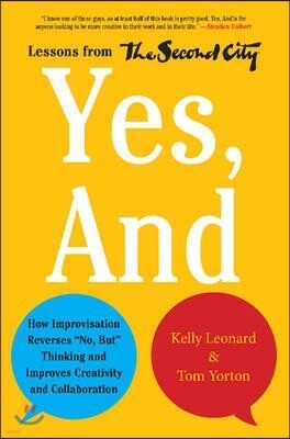 HarperBusiness Yes, and: How Improvisation Reverses No, But Thinking and Improves Creativity and Collaboration--Lessons from the Second City